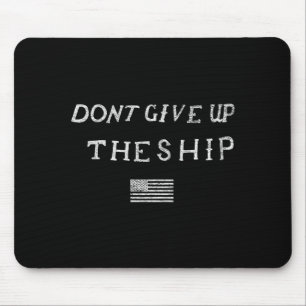 Dont Give Up The Ship Us Flag Don't Patriot Indepe Mouse Pad
