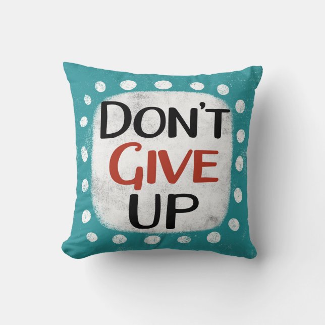 Don't Give Up Throw Pillow (Front)