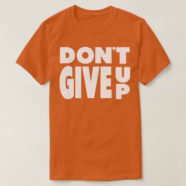 Dont Give Up White Text T-Shirt (Design Front)