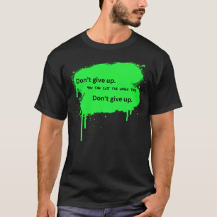 Don't give up_youcancussthewholetime T-Shirt