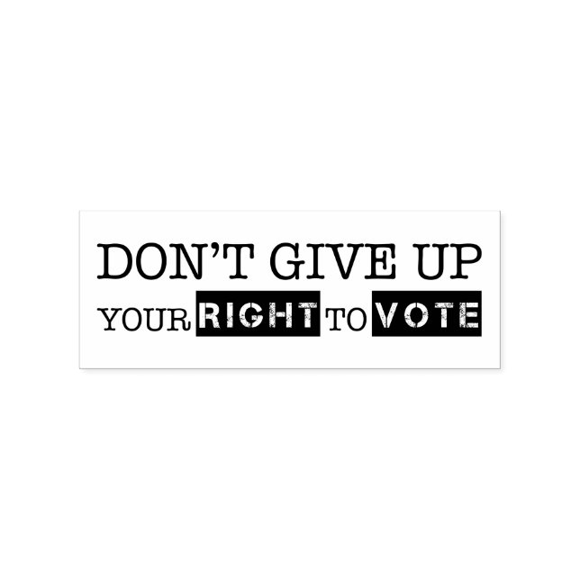 Don't Give Up Your Right to Vote Rubber Stamp (Imprint)