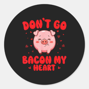 Don't go bacon heart cute pig valentine men women classic round sticker