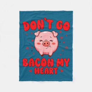 Don't go bacon heart cute pig valentine men women fleece blanket