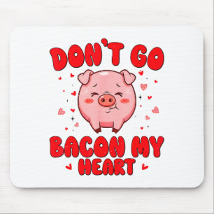 Don't go bacon heart cute pig valentine men women mouse pad