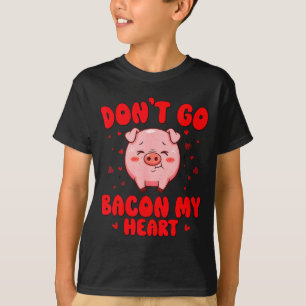 Don't go bacon heart cute pig valentine men women T-Shirt