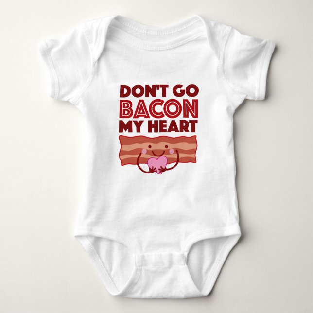 Don't Go Bacon My Heart Baby Bodysuit (Front)