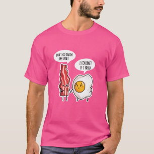 Don't Go Bacon My Heart - Bacon Lover BBQ Pork Gri T-Shirt