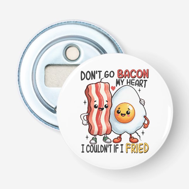 Dont Go Bacon My Heart Bottle Opener (Front)