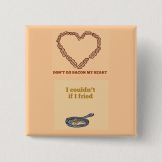 Don't Go Bacon My Heart Button