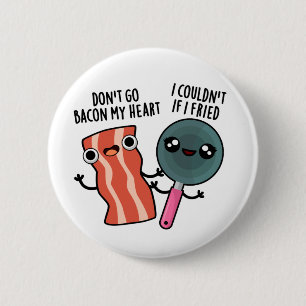 Don't Go Bacon My Heart Cute Food Pun 6 Cm Round Badge