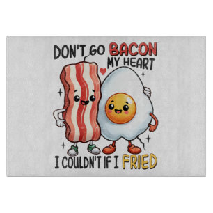 Dont Go Bacon My Heart Cutting Board