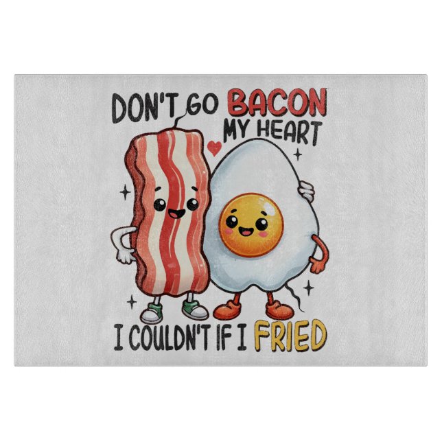 Dont Go Bacon My Heart Cutting Board (Front)