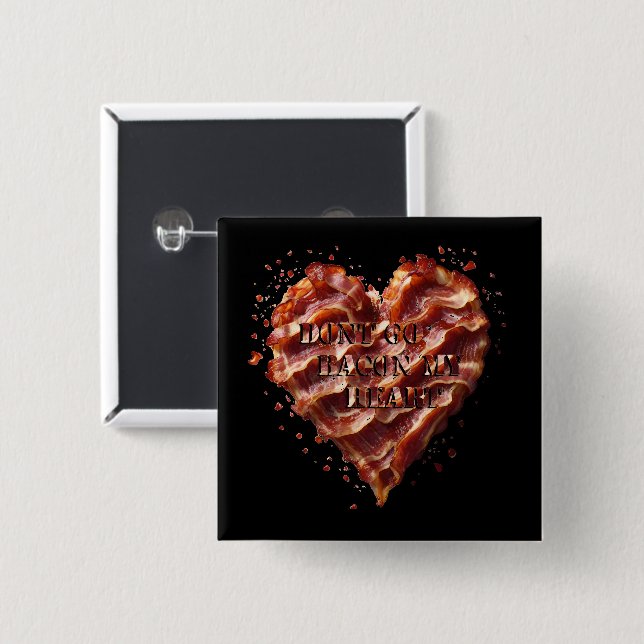 Dont Go Bacon My Heart, Funny  15 Cm Square Badge (Front & Back)