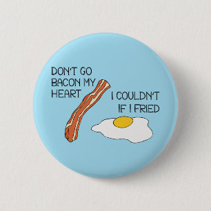 Don't Go Bacon My Heart - Funny 6 Cm Round Badge