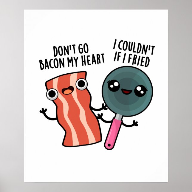 Don't Go Bacon My Heart Funny Cooking Pun  Poster (Front)