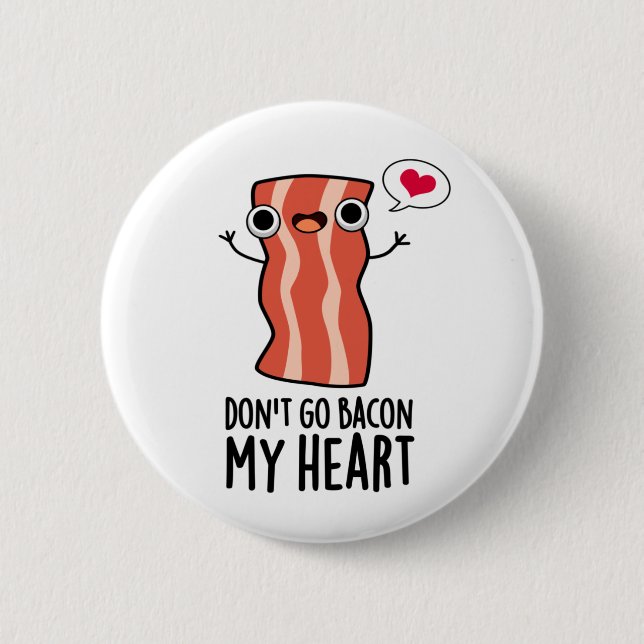 Don't Go Bacon My Heart Funny Food Pun  6 Cm Round Badge (Front)