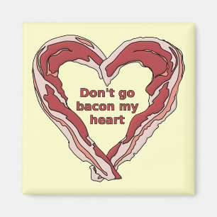Don't Go Bacon My Heart Funny Fridge Magnet