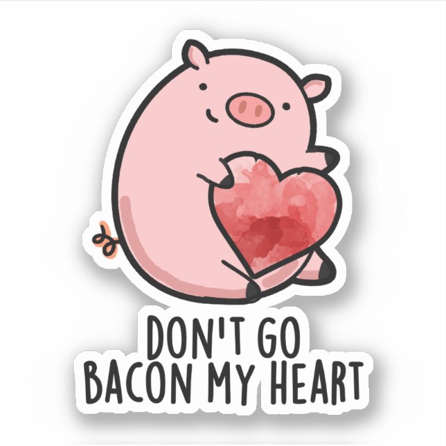 Don't Go Bacon My Heart Funny Pig Pun  (Front)