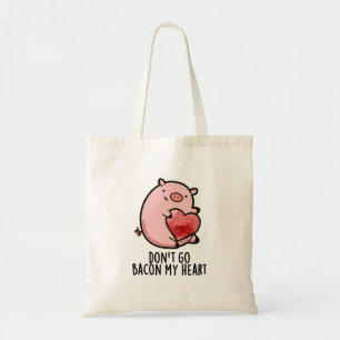 Don't Go Bacon My Heart Funny Pig Pun  Tote Bag
