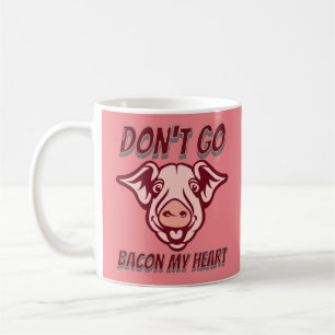 DON'T GO BACON MY HEART funny pig quote gift       Coffee Mug