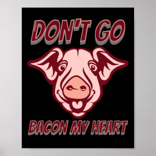 DON'T GO BACON MY HEART funny pig quote gift Poster