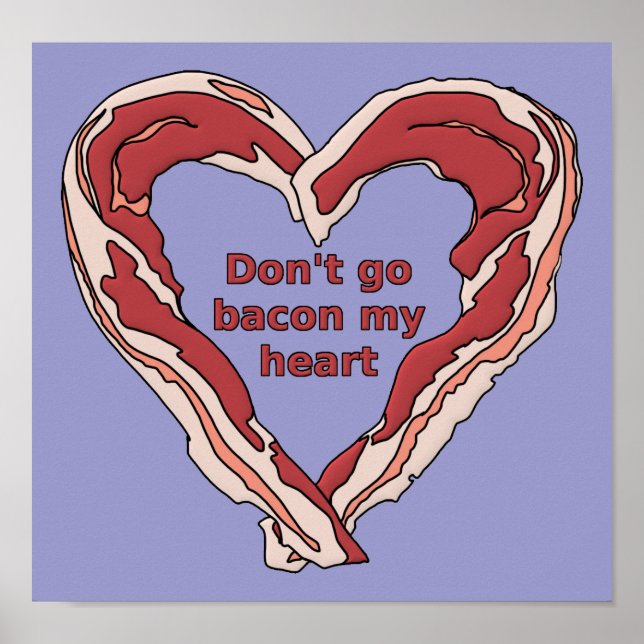 Don't Go Bacon My Heart Funny Poster Sign (Front)
