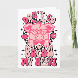 Dont Go Bacon My Heart Funny Valentine Couple Men Card
