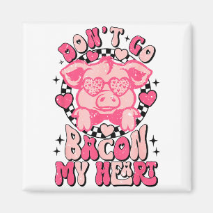 Dont Go Bacon My Heart Funny Valentine Couple Men Magnet
