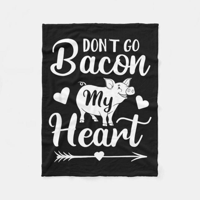 Dont Go Bacon My Heart Funny Valentines Day G Lo  Fleece Blanket (Front)