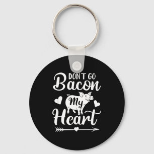Dont Go Bacon My Heart Funny Valentines Day G Lo Key Ring