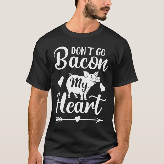 Dont Go Bacon My Heart Funny Valentines Day G Lo  T-Shirt (Front)