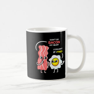 Dont Go Bacon My Heart I Couldnt If I Fried Valent Coffee Mug