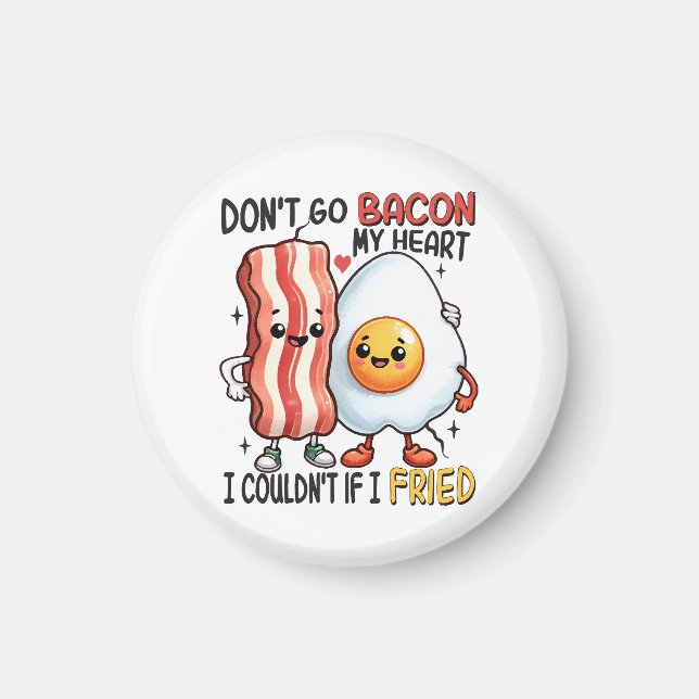 Dont Go Bacon My Heart Magnet (Front)