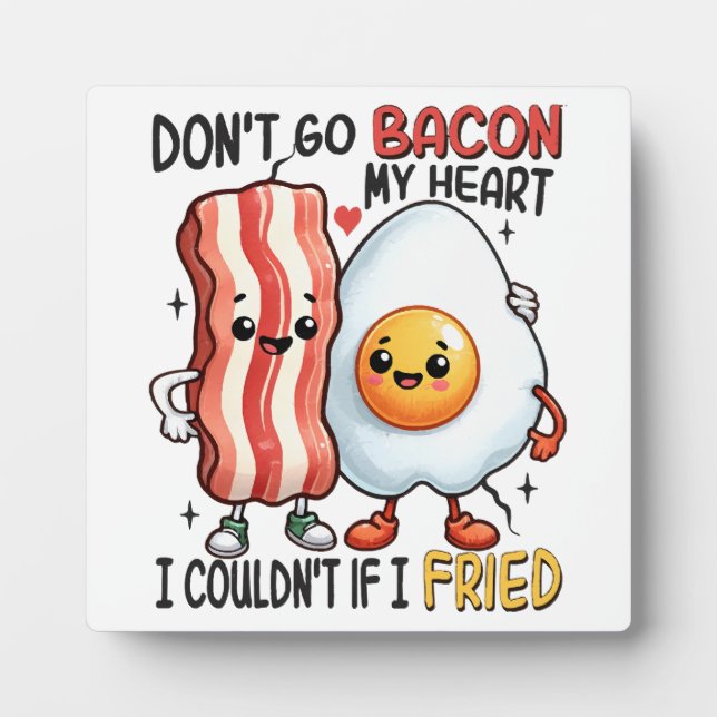 Dont Go Bacon My Heart Plaque (Front)