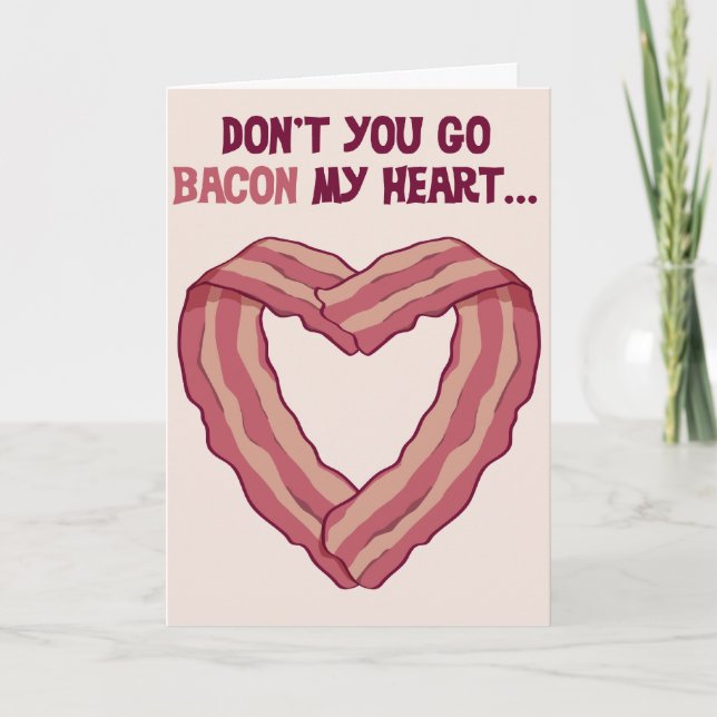 Don't go BACON my heart - Romantic card for man (Front)