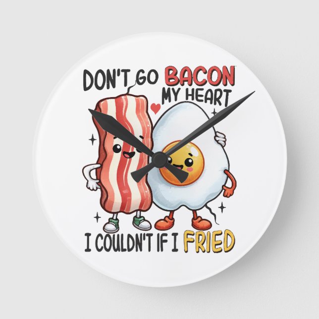 Dont Go Bacon My Heart Round Clock (Front)