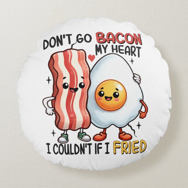 Dont Go Bacon My Heart Round Cushion (Front)
