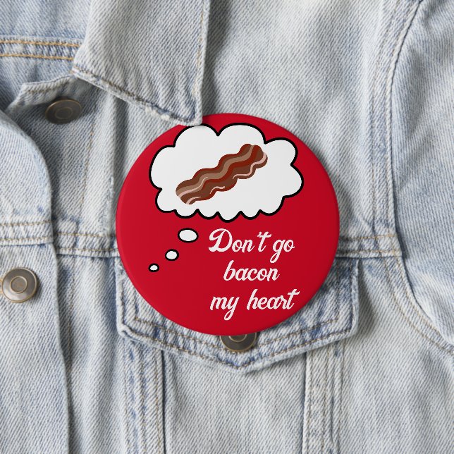 Don't Go Bacon My Heart Valentine Button (In Situ)