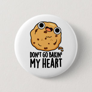 Don't Go Bakin My Heart Funny Cookie Pun  6 Cm Round Badge
