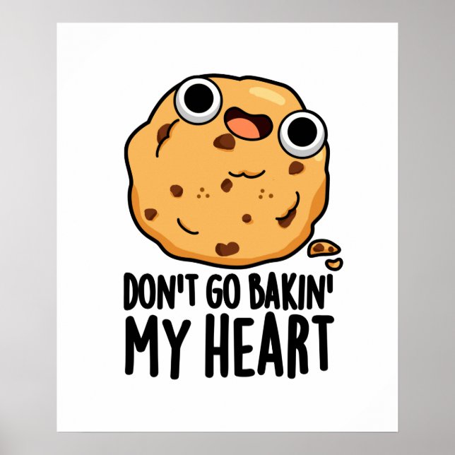Don't Go Bakin My Heart Funny Cookie Pun  Poster (Front)