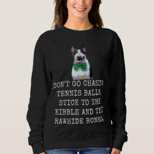 Don'T Go Chasing Tennis Balls, Stick To The Kibble Sweatshirt