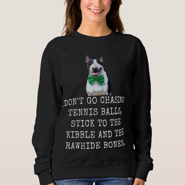 Don'T Go Chasing Tennis Balls, Stick To The Kibble Sweatshirt (Front)