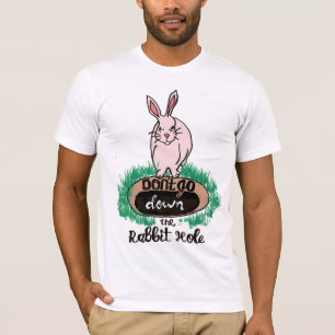 Don't Go Down The Rabbit Hole   T-Shirt