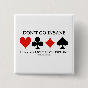 Don't Go Insane Thinking About That Last Hand 15 Cm Square Badge