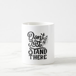 dont go just stand there coffee mug