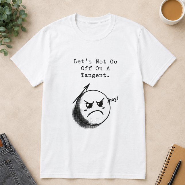 Don't Go Off on a Tangent Funny Math Expression T-Shirt (Creator Uploaded)