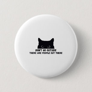 Dont Go Outside There Are People Out There  6 Cm Round Badge