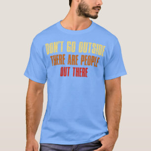 Dont Go Outside There Are People There Vintage Ret T-Shirt