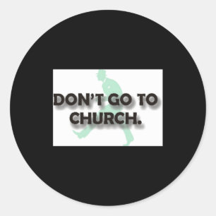 Dont Go To Church Classic Round Sticker