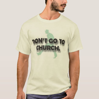 Don't Go To Church T-Shirt